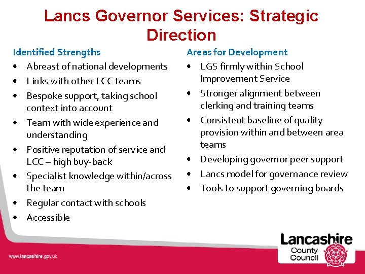 Lancs Governor Services: Strategic Direction Identified Strengths • Abreast of national developments • Links