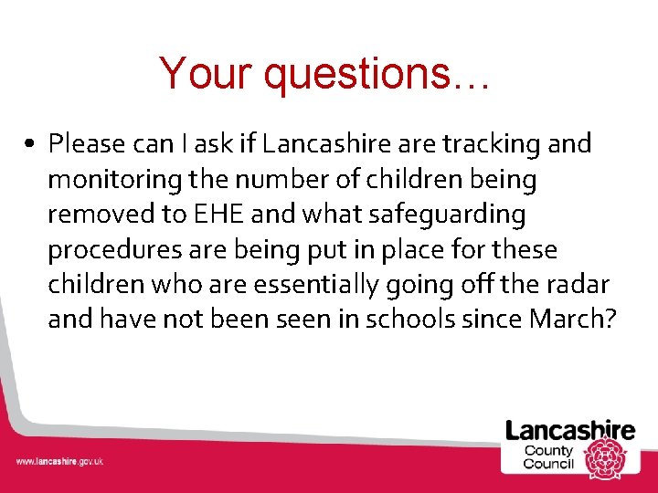 Your questions… • Please can I ask if Lancashire are tracking and monitoring the