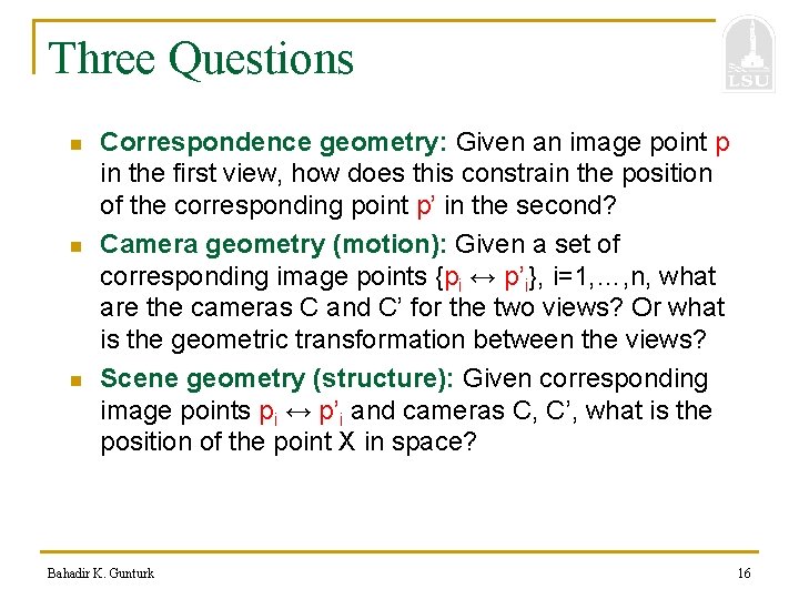 Three Questions n n n Correspondence geometry: Given an image point p in the