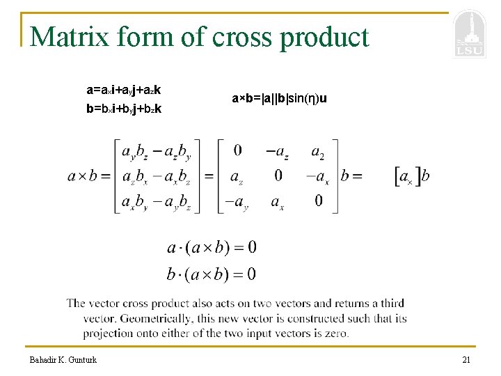 Matrix form of cross product a=axi+ayj+azk b=bxi+byj+bzk Bahadir K. Gunturk a×b=|a||b|sin(η)u 21 