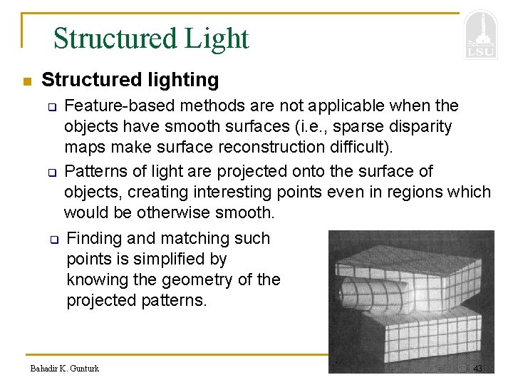 Structured Light n Structured lighting q q q Feature-based methods are not applicable when