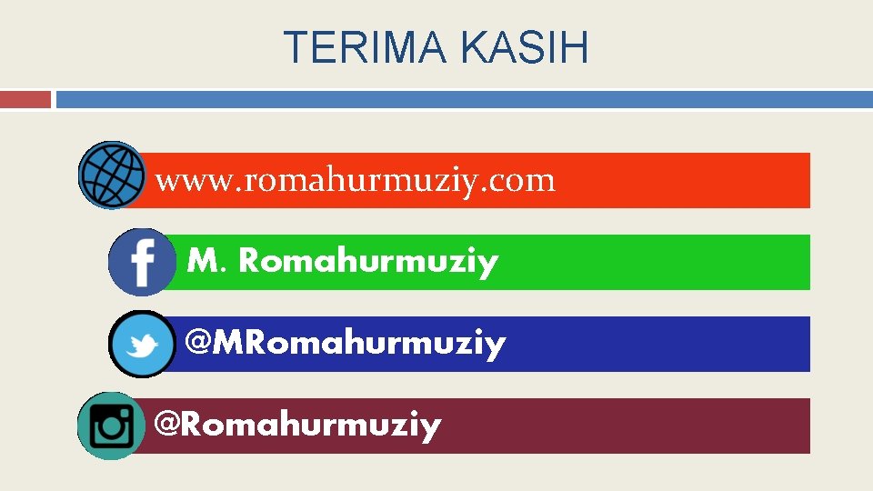 TERIMA KASIH www. romahurmuziy. com M. Romahurmuziy @MRomahurmuziy @Romahurmuziy 