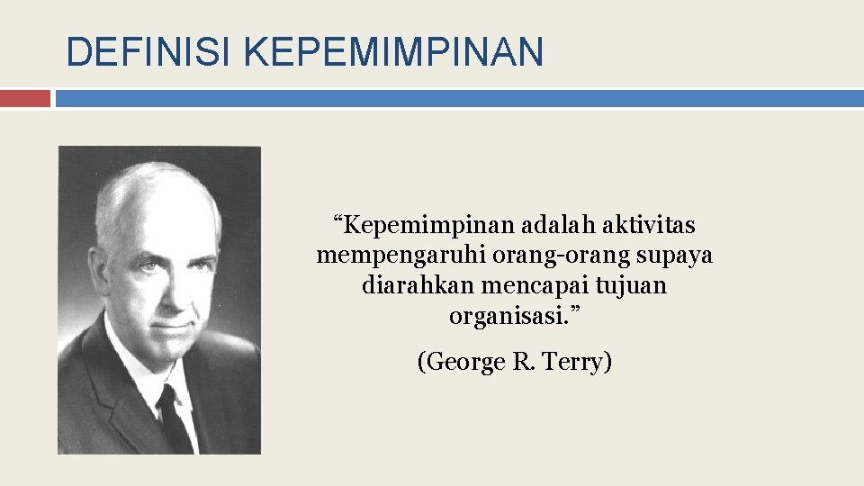 DEFINISI KEPEMIMPINAN “Kepemimpinan adalah aktivitas mempengaruhi orang-orang supaya diarahkan mencapai tujuan organisasi. ” (George