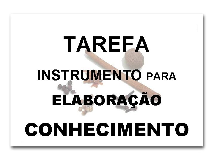 TAREFA INSTRUMENTO PARA ELABORAÇÃO CONHECIMENTO 