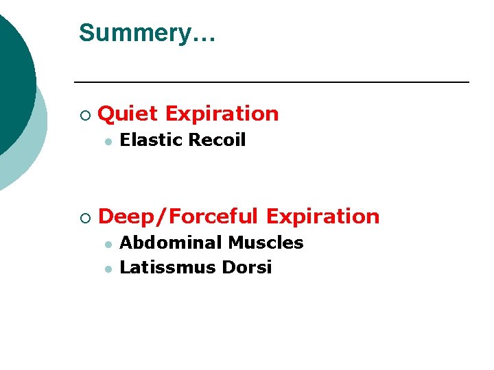 Summery… ¡ Quiet Expiration l ¡ Elastic Recoil Deep/Forceful Expiration l l Abdominal Muscles
