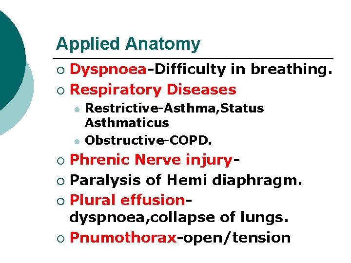 Applied Anatomy Dyspnoea-Difficulty in breathing. ¡ Respiratory Diseases ¡ l l Restrictive-Asthma, Status Asthmaticus