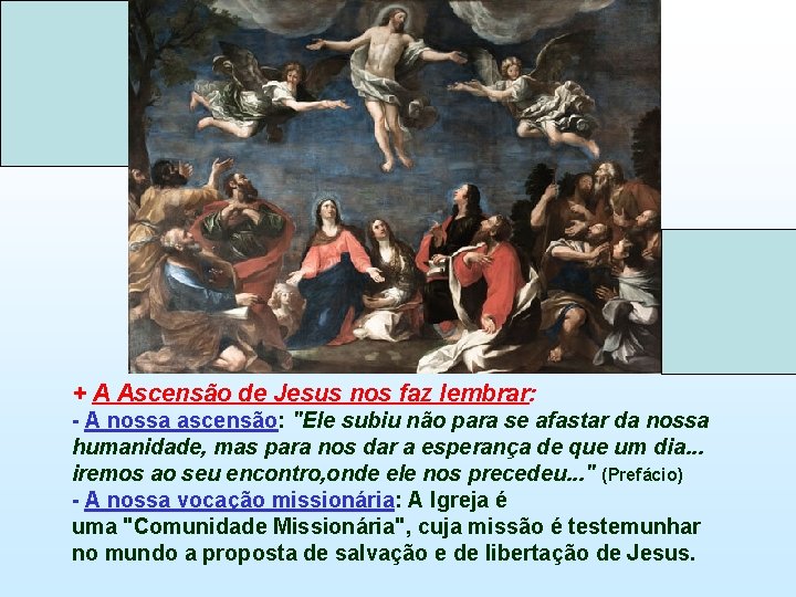 + A Ascensão de Jesus nos faz lembrar: - A nossa ascensão: "Ele subiu