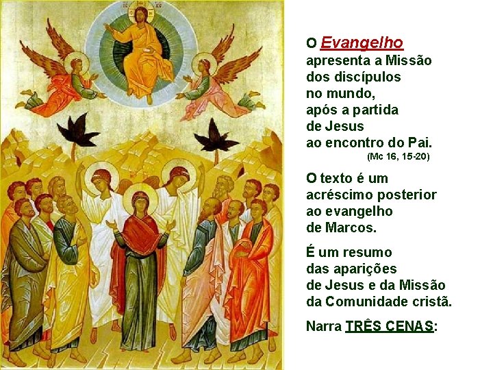 O Evangelho apresenta a Missão dos discípulos no mundo, após a partida de Jesus