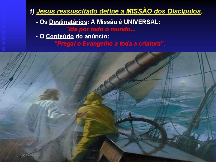 1) Jesus ressuscitado define a MISSÃO dos Discípulos. - Os Destinatários: A Missão é