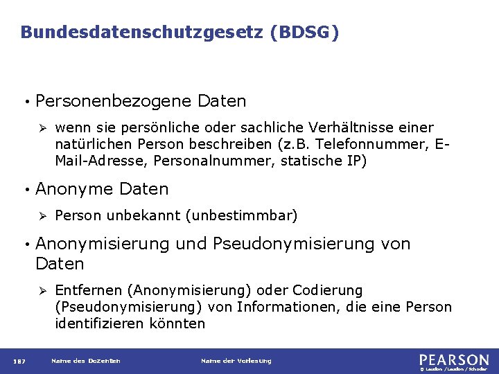 Bundesdatenschutzgesetz (BDSG) • Personenbezogene Daten Ø • Anonyme Daten Ø • Person unbekannt (unbestimmbar)