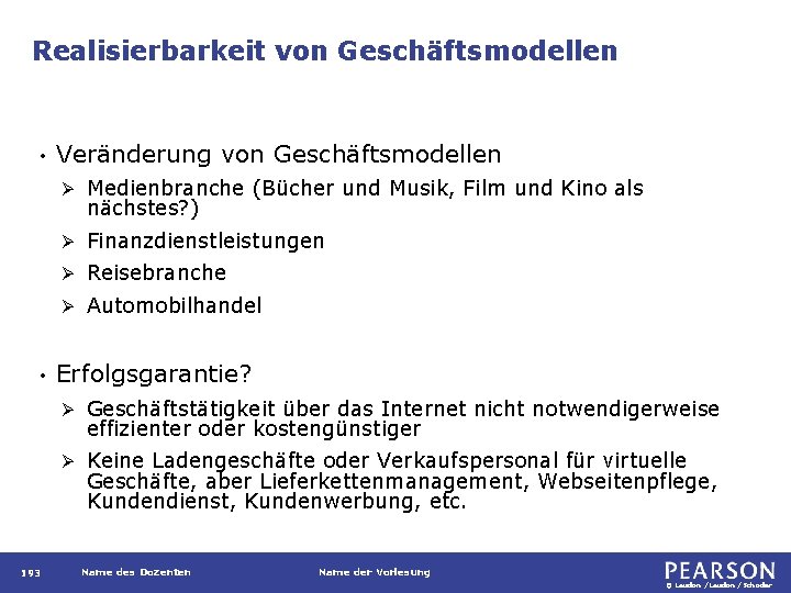 Realisierbarkeit von Geschäftsmodellen • • 193 Veränderung von Geschäftsmodellen Ø Medienbranche (Bücher und Musik,