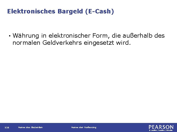 Elektronisches Bargeld (E-Cash) • 150 Währung in elektronischer Form, die außerhalb des normalen Geldverkehrs
