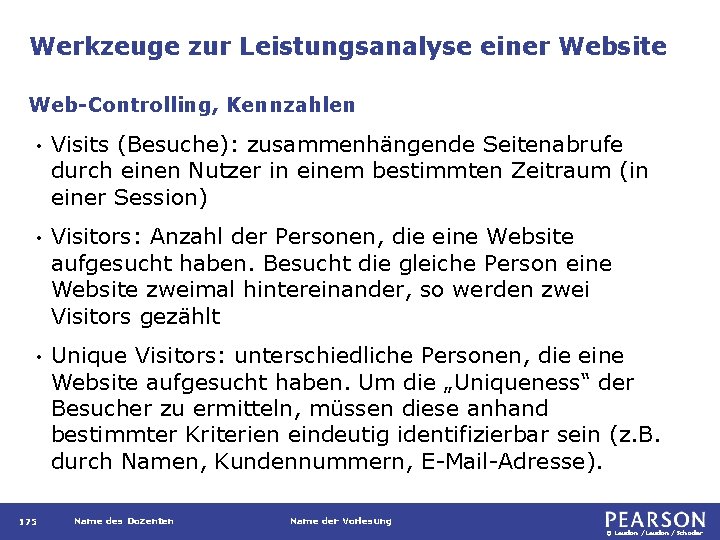 Werkzeuge zur Leistungsanalyse einer Website Web-Controlling, Kennzahlen • Visits (Besuche): zusammenhängende Seitenabrufe durch einen