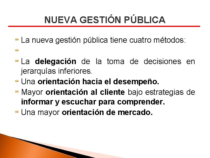 NUEVA GESTIÓN PÚBLICA La nueva gestión pública tiene cuatro métodos: La delegación de la