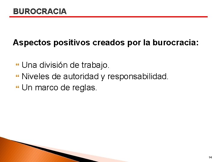 BUROCRACIA Aspectos positivos creados por la burocracia: Una división de trabajo. Niveles de autoridad