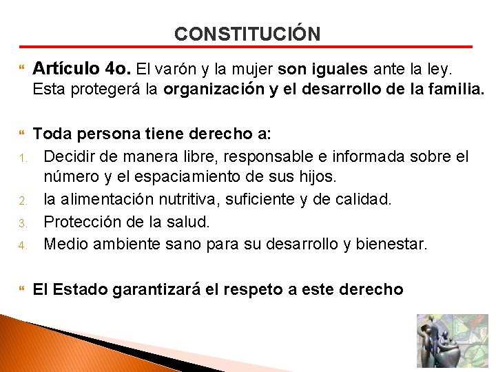 CONSTITUCIÓN Artículo 4 o. El varón y la mujer son iguales ante la ley.