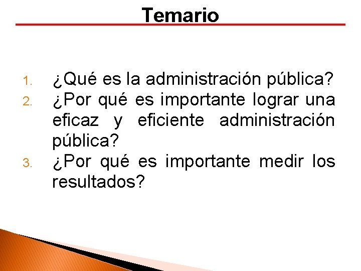 Temario 1. 2. 3. ¿Qué es la administración pública? ¿Por qué es importante lograr