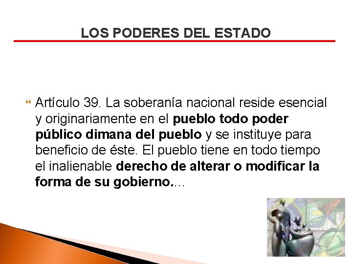 LOS PODERES DEL ESTADO Artículo 39. La soberanía nacional reside esencial y originariamente en