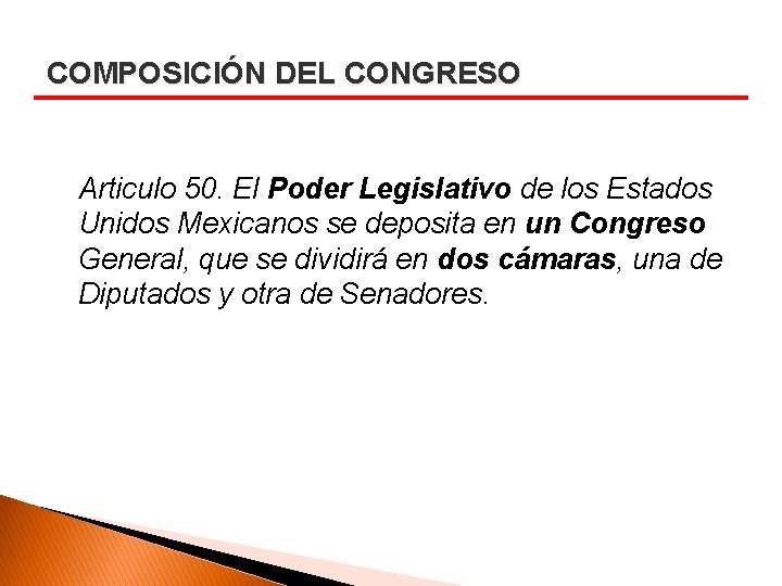 COMPOSICIÓN DEL CONGRESO Articulo 50. El Poder Legislativo de los Estados Unidos Mexicanos se