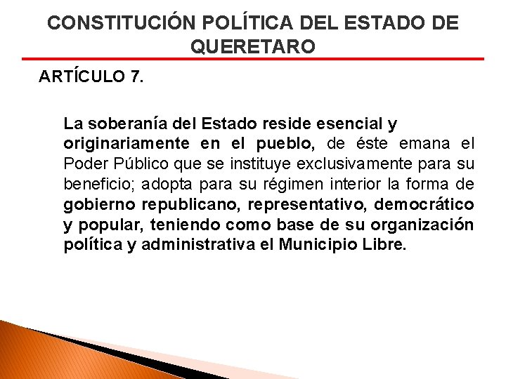 CONSTITUCIÓN POLÍTICA DEL ESTADO DE QUERETARO ARTÍCULO 7. La soberanía del Estado reside esencial