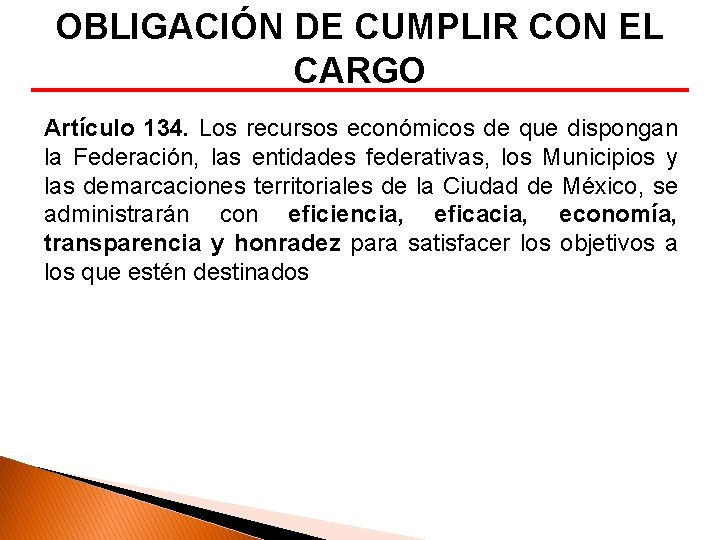 OBLIGACIÓN DE CUMPLIR CON EL CARGO Artículo 134. Los recursos económicos de que dispongan