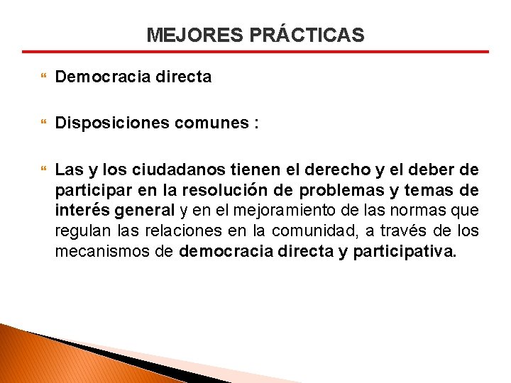 MEJORES PRÁCTICAS Democracia directa Disposiciones comunes : Las y los ciudadanos tienen el derecho