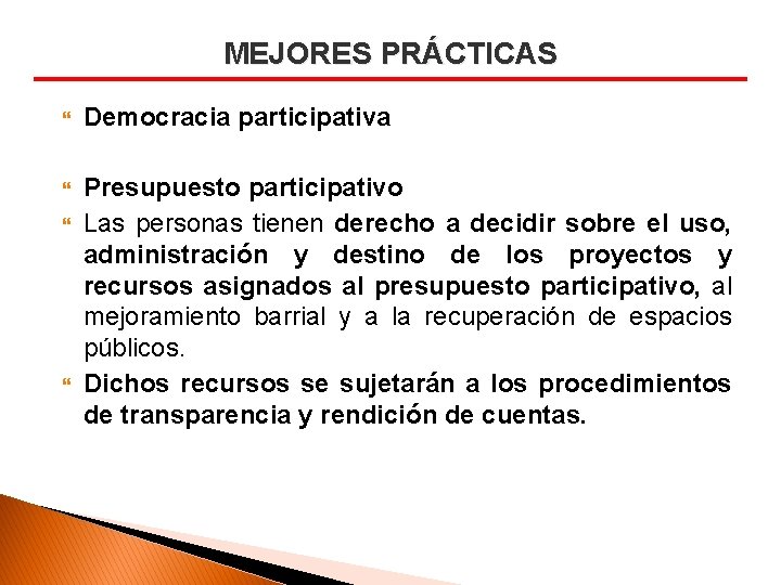 MEJORES PRÁCTICAS Democracia participativa Presupuesto participativo Las personas tienen derecho a decidir sobre el