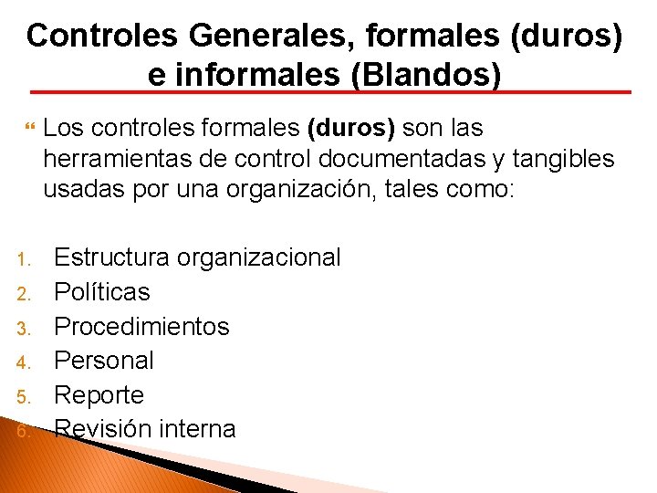 Controles Generales, formales (duros) e informales (Blandos) 1. 2. 3. 4. 5. 6. Los