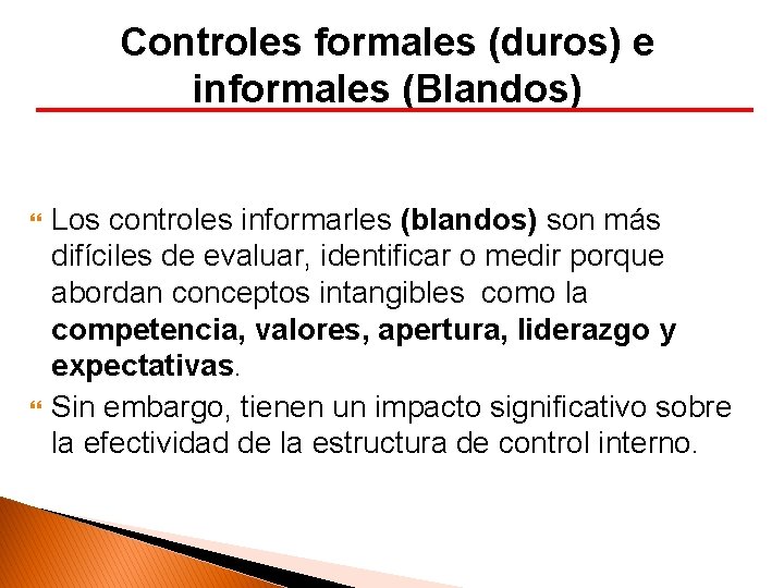 Controles formales (duros) e informales (Blandos) Los controles informarles (blandos) son más difíciles de