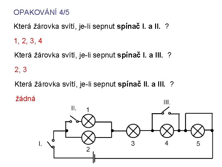 OPAKOVÁNÍ 4/5 Která žárovka svítí, je-li sepnut spínač I. a II. ? 1, 2,