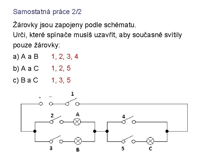 Samostatná práce 2/2 Žárovky jsou zapojeny podle schématu. Urči, které spínače musíš uzavřít, aby