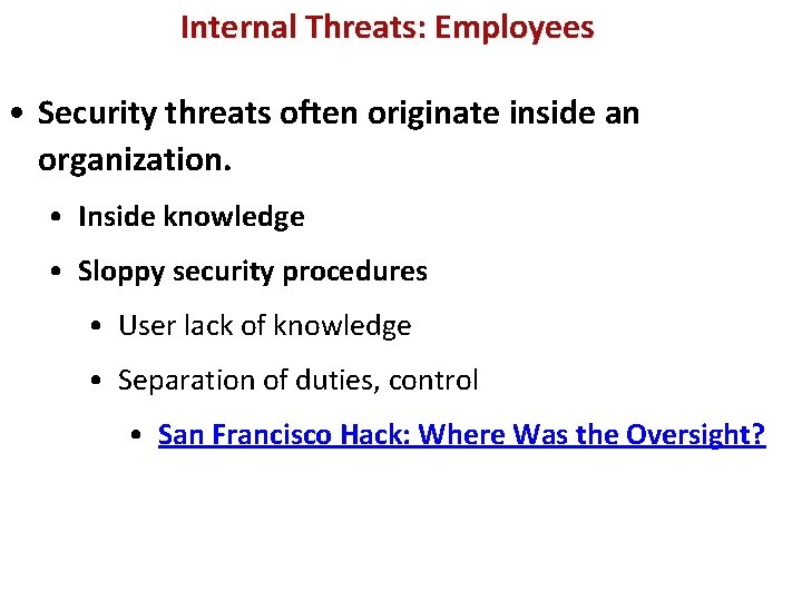 Internal Threats: Employees • Security threats often originate inside an organization. • Inside knowledge