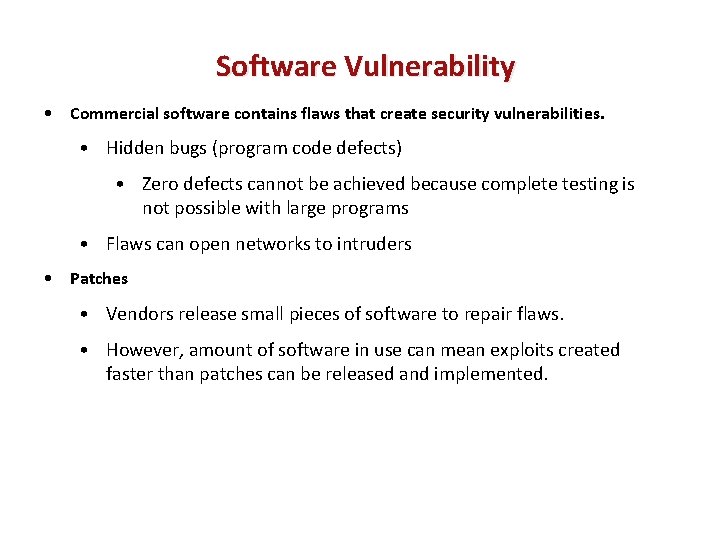 Software Vulnerability • Commercial software contains flaws that create security vulnerabilities. • Hidden bugs