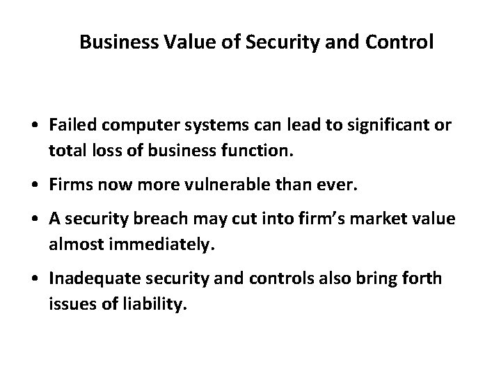 Business Value of Security and Control • Failed computer systems can lead to significant