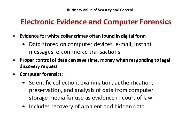 Business Value of Security and Control Electronic Evidence and Computer Forensics • Evidence for