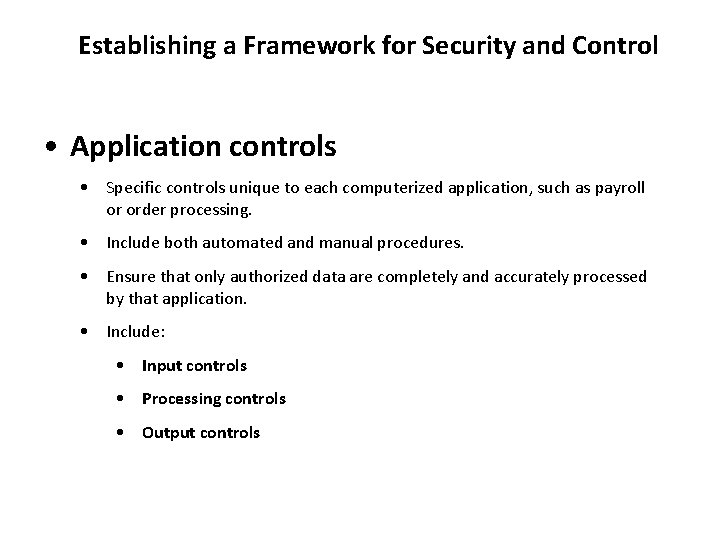 Establishing a Framework for Security and Control • Application controls • Specific controls unique