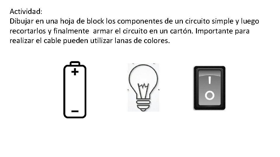 Actividad: Dibujar en una hoja de block los componentes de un circuito simple y