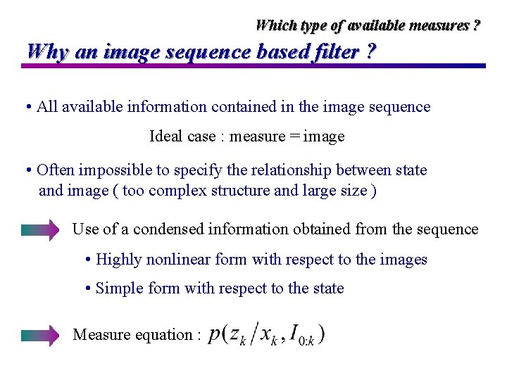 Which type of available measures ? Why an image sequence based filter ? •
