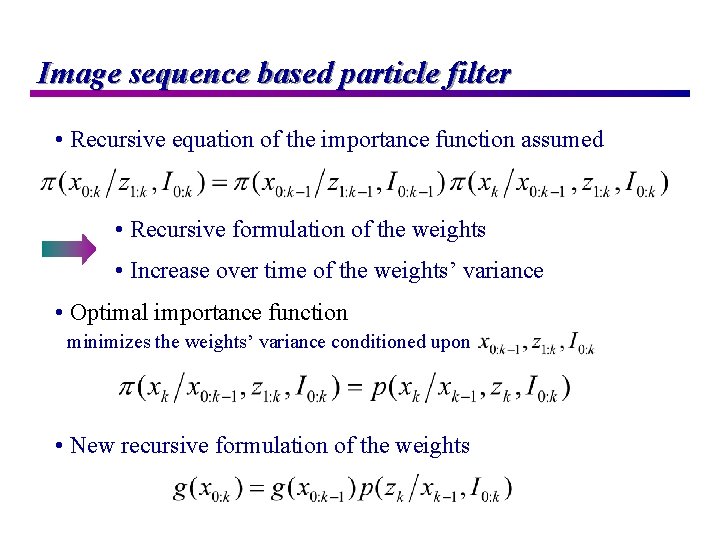 Image sequence based particle filter • Recursive equation of the importance function assumed •