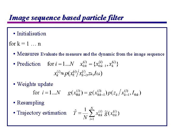 Image sequence based particle filter • Initialisation for k = 1 … n •