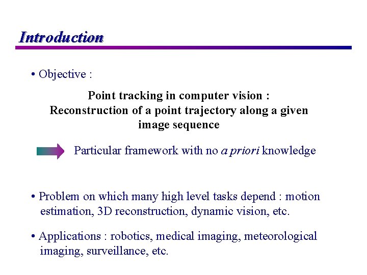 Introduction • Objective : Point tracking in computer vision : Reconstruction of a point