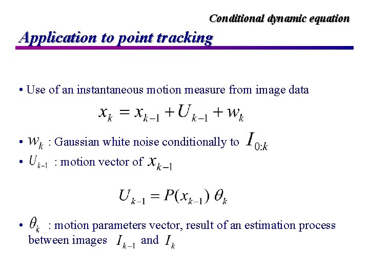 Conditional dynamic equation Application to point tracking • Use of an instantaneous motion measure