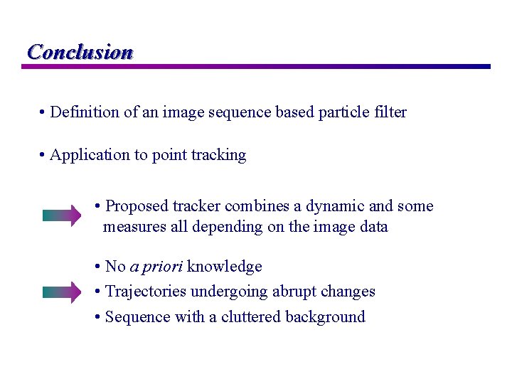 Conclusion • Definition of an image sequence based particle filter • Application to point