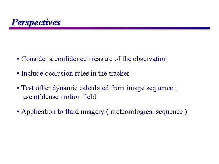 Perspectives • Consider a confidence measure of the observation • Include occlusion rules in