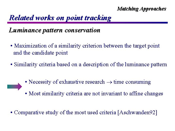 Matching Approaches Related works on point tracking Luminance pattern conservation • Maximization of a