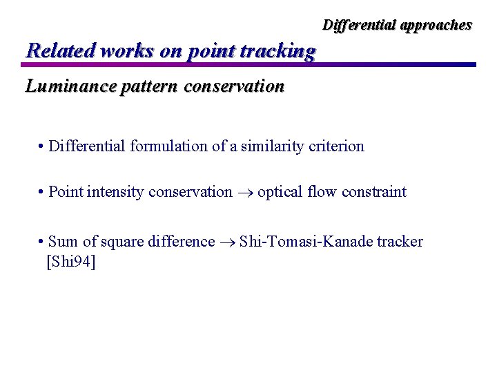 Differential approaches Related works on point tracking Luminance pattern conservation • Differential formulation of