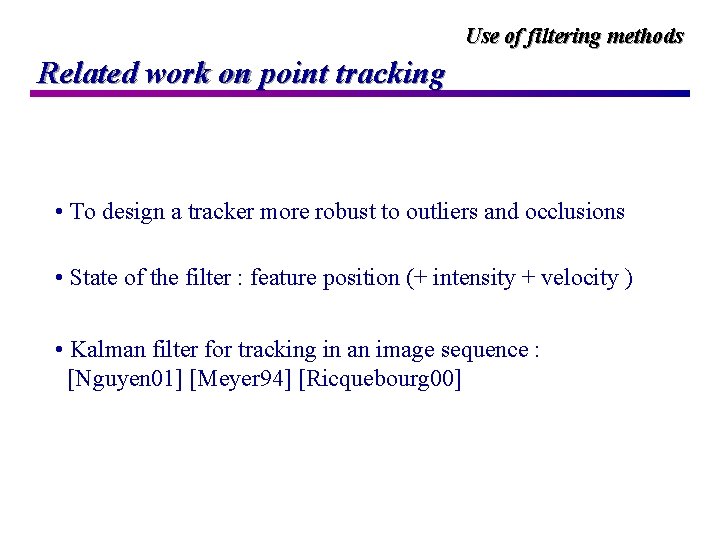 Use of filtering methods Related work on point tracking • To design a tracker