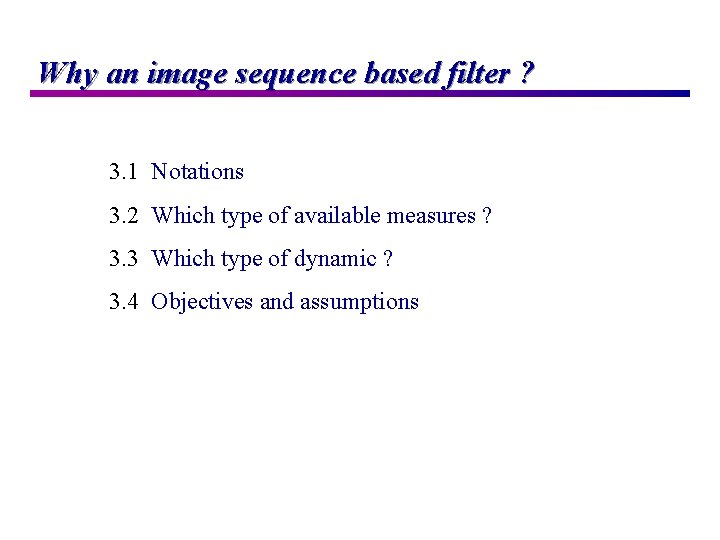 Why an image sequence based filter ? 3. 1 Notations 3. 2 Which type