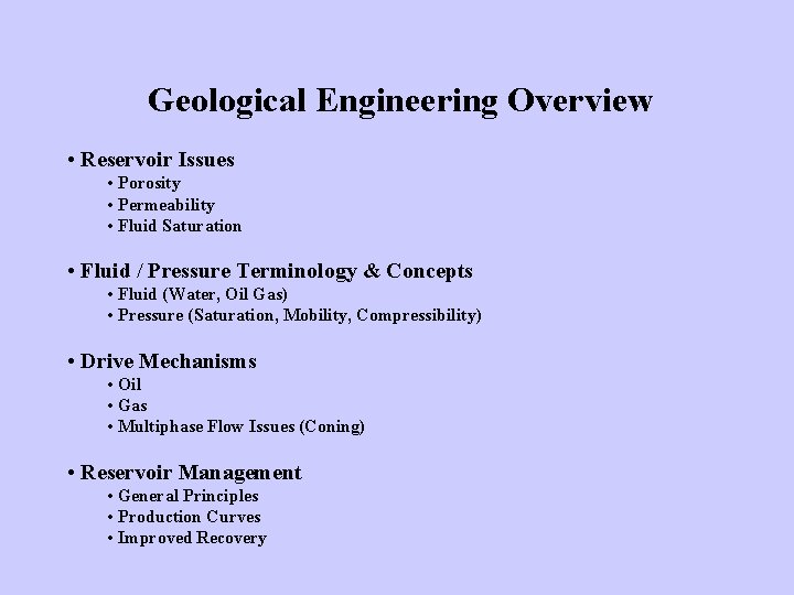 Geological Engineering Overview • Reservoir Issues • Porosity • Permeability • Fluid Saturation •
