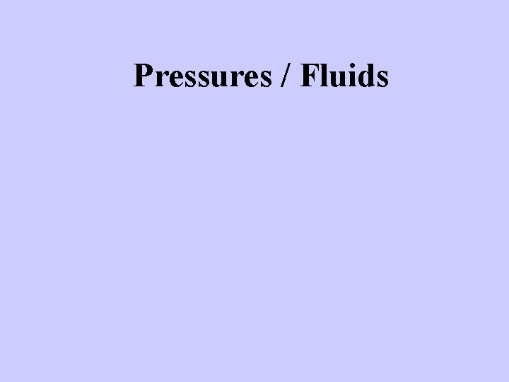 Pressures / Fluids 